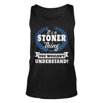 Its A Stoner Thing You Wouldnt Understand T Shirt Stoner Shirt For Stoner A Unisex Tank Top - Seseable