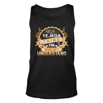 Its A Tejeda Thing You Wouldnt Understand T Shirt Tejeda Shirt For Tejeda Unisex Tank Top - Seseable