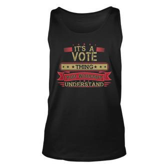 Its A Vote Thing You Wouldnt Understand T Shirt Vote Shirt Shirt For Vote Unisex Tank Top - Seseable
