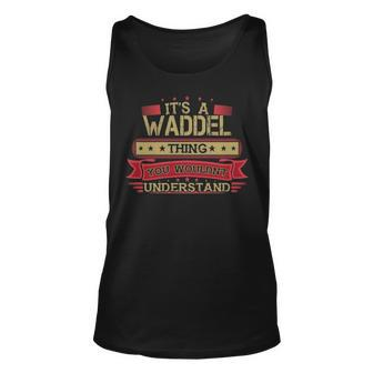 Its A Waddel Thing You Wouldnt Understand T Shirt Waddel Shirt Shirt For Waddel Unisex Tank Top - Seseable