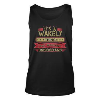 Its A Wakely Thing You Wouldnt Understand T Shirt Wakely Shirt Shirt For Wakely Unisex Tank Top - Seseable