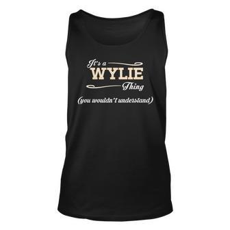 Its A Wylie Thing You Wouldnt Understand T Shirt Wylie Shirt For Wylie Unisex Tank Top - Seseable