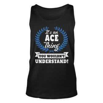 Its An Ace Thing You Wouldnt Understand T Shirt Ace Shirt For Ace A Unisex Tank Top - Seseable