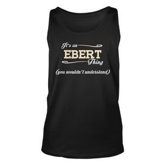 Its An Ebert Thing You Wouldnt Understand T Shirt Ebert Shirt For Ebert Unisex Tank Top - Seseable