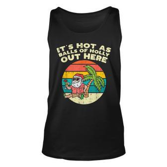 Its Hot As Balls Of Holly Santa Beach Christmas In July Xmas Unisex Tank Top - Thegiftio UK