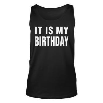 Its My Birthday For Women Men Boy Girl Birthday Gift Unisex Tank Top - Seseable