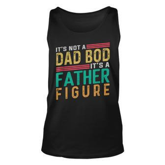 Its Not A Dad Bod Its A Father Figure Fathers Day Funny Unisex Tank Top - Monsterry CA