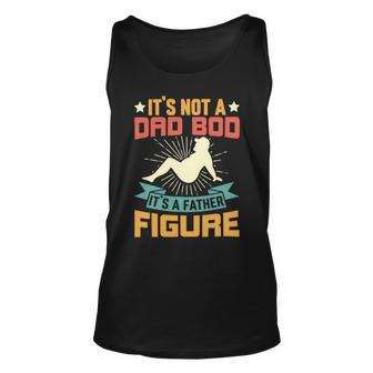 Its Not A Dad Bod Its A Father Figure Fathers Day Gift Unisex Tank Top - Monsterry CA