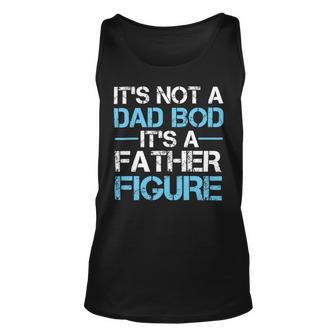 Its Not A Dad Bod Its A Father Figure Fathers Day Unisex Tank Top | Favorety UK