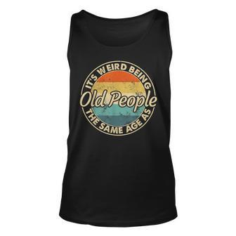 Its Weird Being The Same Age As Old People Funny Vintage V3 Unisex Tank Top - Thegiftio UK