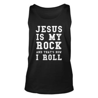 Jesus Is My Rock And Thats How I Roll Funny Religious Tee Unisex Tank Top | Mazezy