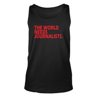 Journalists Quote The World Needs Journalists Unisex Tank Top | Mazezy