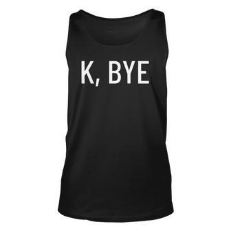 K Bye Say Something Much Worse Unisex Tank Top | Mazezy
