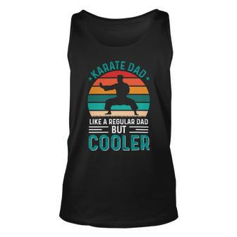 Karate Dad Like Regular Dad Only Cooler Fathers Day Gift Unisex Tank Top - Monsterry DE