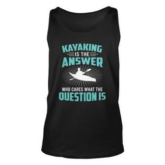 Kayaking Is The Answer Paddler Canoe Water Sports Paddling Unisex Tank Top | Mazezy