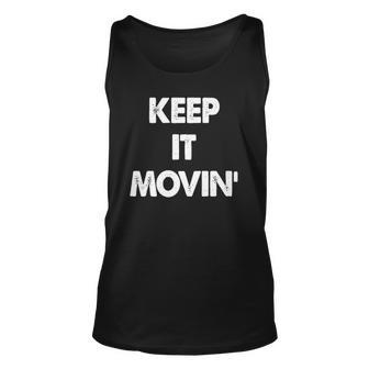 Keep It Movin Funny Keep It Moving Unisex Tank Top | Mazezy