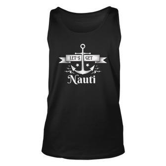 Lets Get Nauti - Nautical Sailing Or Cruise Ship Unisex Tank Top | Mazezy