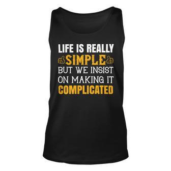 Life Is Really Simple But We Insist On Making It Complicated Papa T-Shirt Fathers Day Gift Unisex Tank Top - Monsterry AU