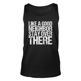 Like A Good Neighbor Stay Over There Unisex Tank Top | Mazezy