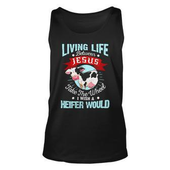 Living Life Between Jesus Take The Wheel I Wish A Heifer Would Dd Unisex Tank Top - Monsterry