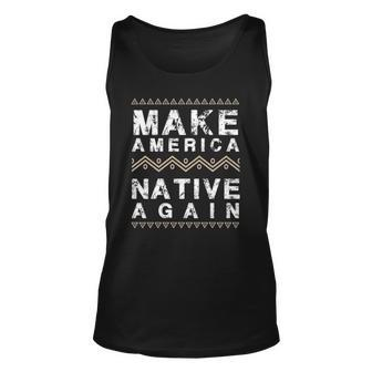 Make America Native Again Indigenous Peoples Day Unisex Tank Top | Mazezy
