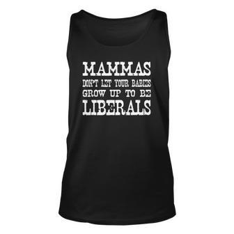Mammas Dont Let Your Babies Grow Up To Be Liberals Unisex Tank Top | Mazezy