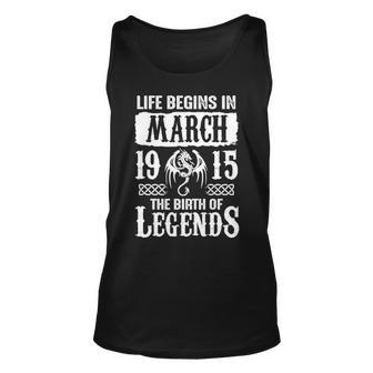 March 1915 Birthday Life Begins In March 1915 Unisex Tank Top - Seseable