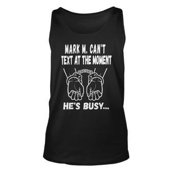 Mark M Cant Text At The Moment Hes Busy Unisex Tank Top | Favorety