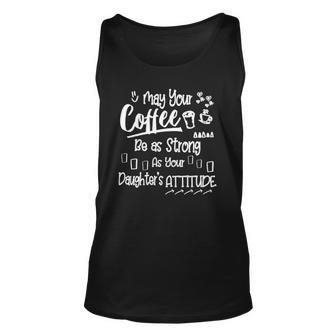 Womens May Your Coffee Be As Strong As Your Daughters Attitude Tank Top | Mazezy