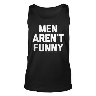 Men Arent Funny Funny Saying Sarcastic Feminist Unisex Tank Top - Thegiftio UK