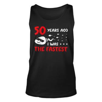 Mens 50 Years Ago I Was The Fastest Funny Birthday Unisex Tank Top - Seseable