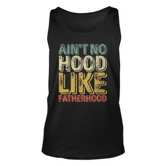 Mens Aint No Hood Like Fatherhood Funny Gift Unisex Tank Top | Mazezy