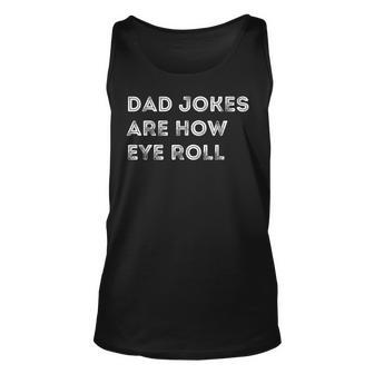 Mens Dad Jokes Are How Eye Roll Funny Fathers Day Birthday Unisex Tank Top - Seseable