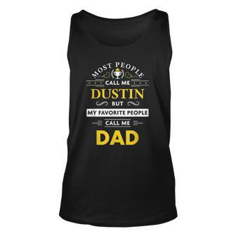 Mens Dustin Name Gift - My Favorite People Call Me Dad Unisex Tank Top | Mazezy