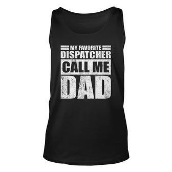 Mens Funny My Favorite Dispatcher Calls Me Dad Fathers Day Unisex Tank Top | Mazezy