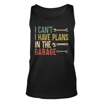 Mens I Cant I Have Plans In The Garage For A Mechanic Dad V2 Unisex Tank Top - Seseable