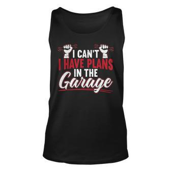 Mens I Cant I Have Plans In The Garage For A Mechanic Dad V3 Unisex Tank Top - Seseable