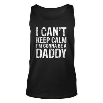 Mens I Cant Keep Calm Im Gonna Be A Daddy Fathers Day Unisex Tank Top | Mazezy
