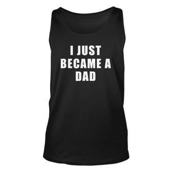 Mens I Just Became A Dad - Gifts For New Dad Unisex Tank Top | Mazezy