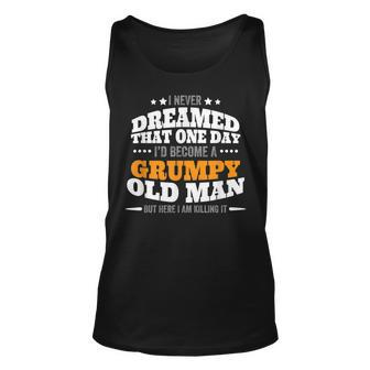 Mens I Never Dreamed One Day Id Become A Grumpy Old Man V2 Unisex Tank Top - Thegiftio UK