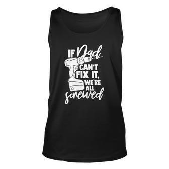 Mens If Dad Cant Fix It Were All Screwed Funny Father Gifts Unisex Tank Top | Mazezy