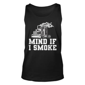 Mens Mind If I Smoke Funny Truck Driving Quote For A Trucker Unisex Tank Top - Seseable