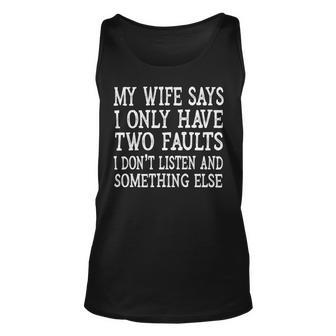 Mens My Wife Says I Only Have Two Faults Funny 611 Trending Shirt Unisex Tank Top | Favorety AU