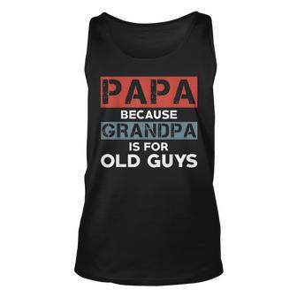 Mens Papa Because Grandpa Is For Old Guys Fathers Day V2 Unisex Tank Top - Seseable