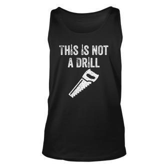 Mens This Is Not A Drill - Funny Dad Unisex Tank Top | Mazezy
