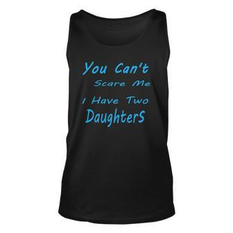 Mens You Cant Scare Me I Have Two Daughters Fathers Day Unisex Tank Top | Mazezy