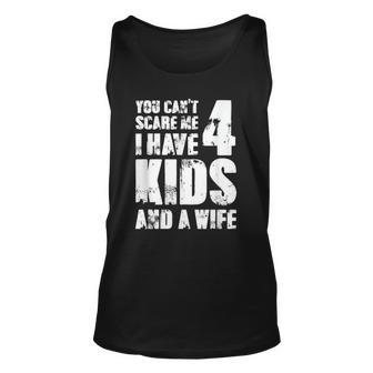 Mensfather Fun You Cant Scare Me I Have 4 Kids And A Wife Unisex Tank Top | Mazezy