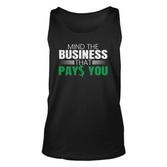 Mind The Business That Pays You Entrepreneur Business Owner Unisex Tank Top | Mazezy