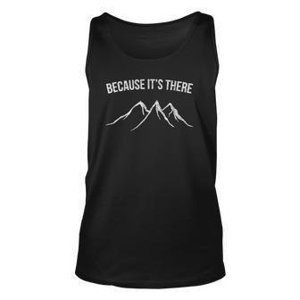 Mountain Climber Because Its There Distressed Unisex Tank Top | Mazezy