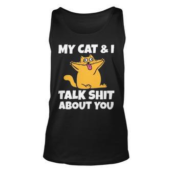 My Cat And I Talk Shit About You 310 Shirt Unisex Tank Top | Favorety